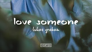 Lukas Graham – Love Someone Lyrics [upl. by Leidag176]