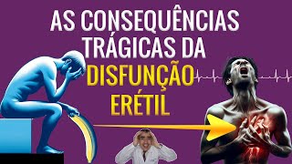 As consequências trágicas da DISFUNÇÃO ERÉTIL [upl. by Ttocs]