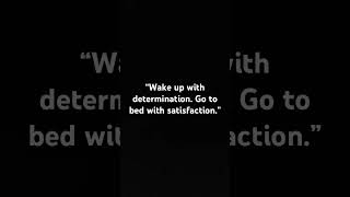 “Wake up with determination Go to bed with satisfaction” [upl. by Cud]