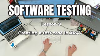 Software Testing  Lesson 10  Creating a test case in XRay [upl. by Tomchay]