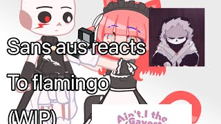 Sans aus reacts to flamingo Albert  WIP made by maidkitty [upl. by Reeba500]