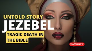 WHO WAS JEZEBEL AND WHY HER TRAGIC DEATH [upl. by Charil]