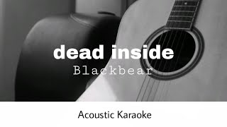 blackbear  dead inside Acoustic Karaoke [upl. by Ander]