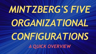 Mintzbergs Five Organizational Configurations A Quick Overview [upl. by Symons]