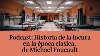 Podcast Historia de la locura en la época Clásica foucault historia francia clinica Europa [upl. by Elinnet937]