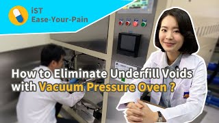 【iST EaseYourPain 13】How to Eliminate Underfill Voids with Vacuum Pressure Oven [upl. by Wilona]