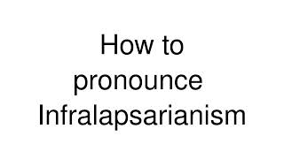 How to Pronounce correctly Infralapsarianism [upl. by Ahsinahs461]