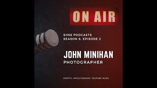 SHSS Podcast S06E02 John Minihan Photographer [upl. by Aivilys760]