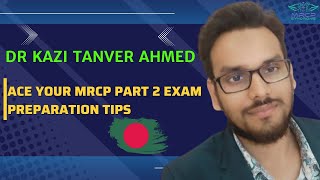 quot Ace Your MRCP Part 2 Exam with Proven Tips amp Tricks quot  Dr Kazi Tanver Ahmad Siddiky BD [upl. by Ridan]