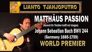 MATTHÄUS PASSION Bach BWV 244 St Matthew Passion Solo Guitar Lianto Tjahjoputro [upl. by Wendelin603]