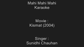 Mahi Mahi Mahi  Karaoke  Kismat 2004  Sunidhi Chauhan [upl. by Gujral820]