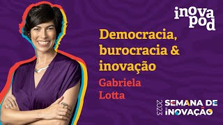 InovaPod 01 Gabriela Lotta em quotDemocracia burocracia e inovaçãoquot [upl. by Aihsenyt497]