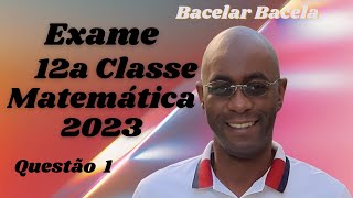 Questão 1 do Exame de Matemática 12 Classe Ano 2023 [upl. by Ahsinom]