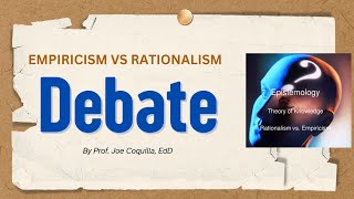 EMPIRICISM Versus RATIONALISM A Debate by prof Joe Coquilla EdD [upl. by Lejeune]