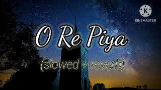 O Re Piya  slow reverb  Aaja nachle movie  full audio song rahatfatehalikhan Sahani [upl. by Eendyc102]