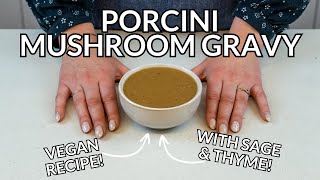 Porcini Mushroom Gravy Vegan Recipe With Sage amp Thyme [upl. by Gerstein]