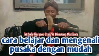 cara belajar dan mengenali pusaka dengan mudah ki Dhuwung Mardawaki Dedy Haryono Spd [upl. by Iroj]