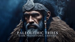 Paleolithic Tribes Dark Prehistoric Ambient MIX [upl. by Ahsataj]