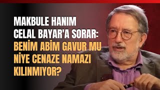 Makbule Hanım Celal Bayara Sorar Benim Abim Gavur Mu Niye Cenaze Namazı Kılınmıyor [upl. by Lybis381]