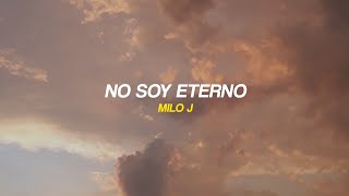 NO SOY ETERNO  MILO J LETRALYRICS [upl. by Druce279]