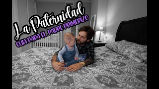 LA PATERNIDAD  GUIA PARA EL PADRE PRIMERIZO [upl. by Wurtz]