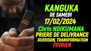 KANGUKA DE SAMEDI 17022024  Chris NDIKUMANAPRIERE DE DELIVRANCE GUERISON TRANSFORMATION FEVRIER [upl. by Ayekal]