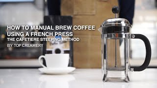 How to Manual Brew Coffee using a French Press  The Cafetiere Steeping Method [upl. by Meyeroff]