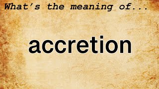 Accretion Meaning  Definition of Accretion [upl. by Osric]