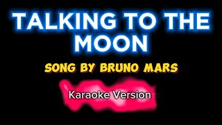 TALKING TO THE MOON  Bruno Mars  Karaoke [upl. by Ellahcim]