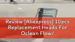 Review Aliexpress 10pcs Replacement Heads For Oclean FlowX X PRO Z1 F1 One Air 2 SE Brush [upl. by Judas]