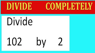 Divide 102 by 2 Divide completely [upl. by Ner]