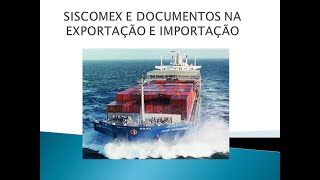 SISCOMEX e Documentos na Importação e Exportação [upl. by Gniy]