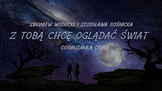 Z Tobą chcę oglądać świat ❤️ Zdzisława Sośnicka Zbigniew Wodecki vocal cover Coobuzanka [upl. by Aicsile]