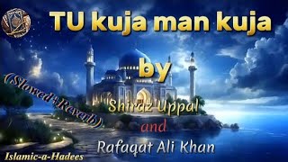 TU Kuja Man Kuja by Shiraz Uppal amp Rafaqat Ali Khan  IslamicaHadees [upl. by Blondell237]