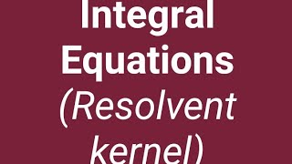 Resolvent Kernel [upl. by Enneles]