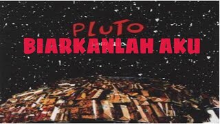 Pluto  Biarkanlah Aku Lirik Lagu [upl. by Ian178]