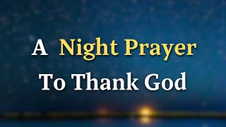 Dear Lord Thank You Lord for guiding me through this day for  A Night Prayer To Thank God [upl. by Massimiliano]