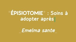 ÉPISIOTOMIE SOINS A ADOPTER APRES [upl. by Joab]