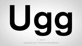 How To Pronounce Ugg [upl. by Cesya664]