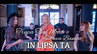 Trupa The Mood ❤️ Andreea Banica ❤️ Sofia  In lipsa ta [upl. by Herr]