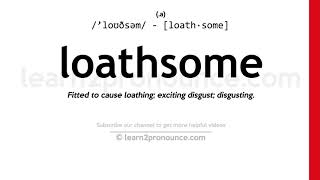 Pronunciation of Loathsome  Definition of Loathsome [upl. by Anor]