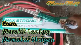 Cara Merakit las gas Lpg Memakai Oksigen [upl. by Ibocaj]