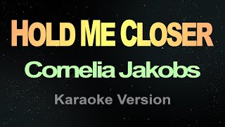 HOLD ME CLOSER  Cornelia Jakobs Karaoke [upl. by Ataynek]