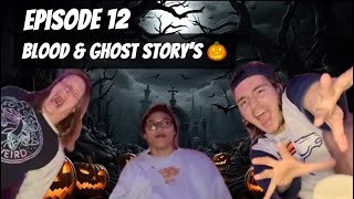 Episode 12 Blood amp Ghost Story’s [upl. by Netsruk886]