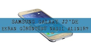 Samsung Galaxy J2de Ekran Görüntüsü Nasıl Alınır [upl. by Artied281]