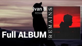 Ivan B  Remains Full Album [upl. by Minier]