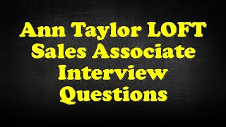 Ann Taylor LOFT Sales Associate Interview Questions [upl. by Gilmer797]