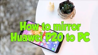 How to Mirror Huawei P20 to PC [upl. by Girvin380]