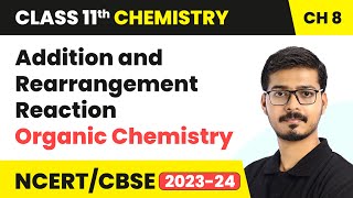 Addition and Rearrangement Reaction  Organic Chemistry  Class 11 Chemistry Chapter 8  CBSE [upl. by Ahsel]