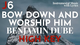 Benjamin Dube  Bow Down And Worship Him Instrumental Music and Lyrics High Key Ab [upl. by Enimaj]